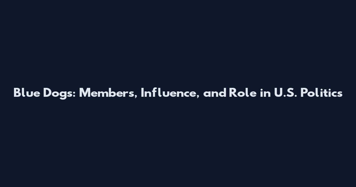 Blue Dogs: Members, Influence, and Role in U.S. Politics