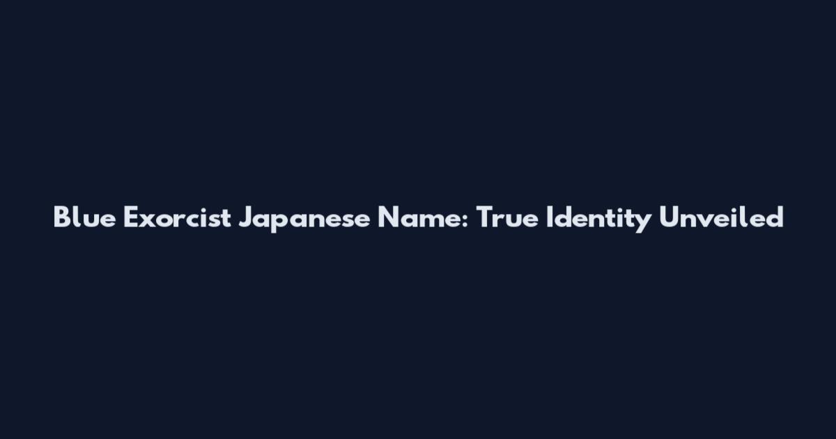Blue Exorcist Japanese Name: True Identity Unveiled