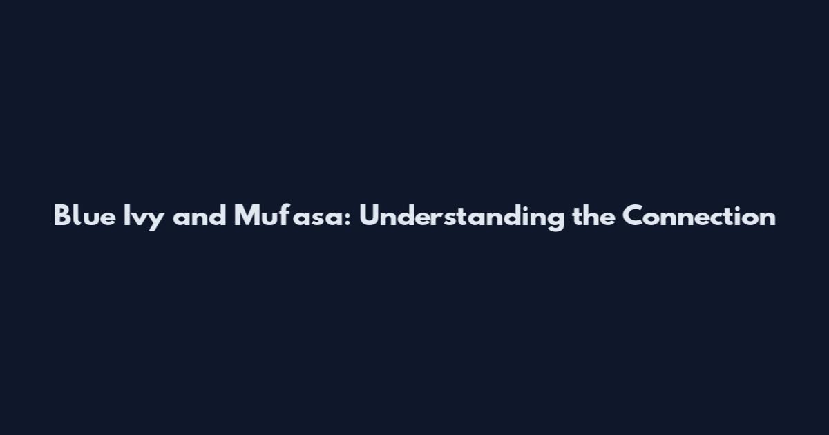 Blue Ivy and Mufasa: Understanding the Connection