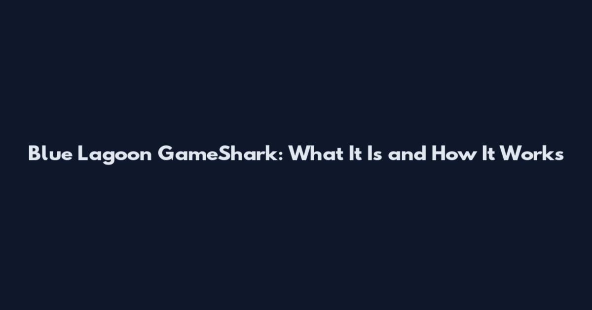 Blue Lagoon GameShark: What It Is and How It Works