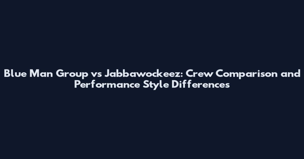 Blue Man Group vs Jabbawockeez: Crew Comparison and Performance Style Differences
