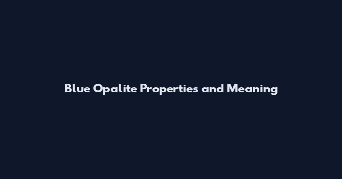 Blue Opalite Properties and Meaning