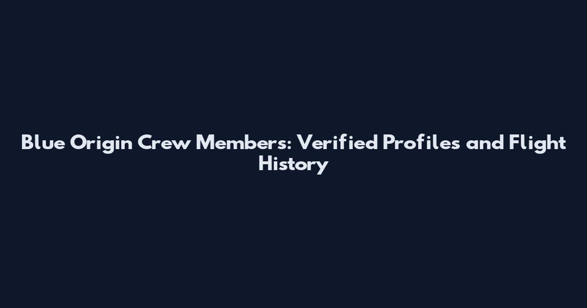 Blue Origin Crew Members: Verified Profiles and Flight History