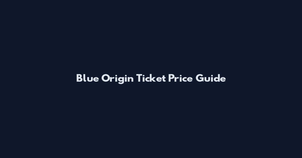 Blue Origin Ticket Price Guide