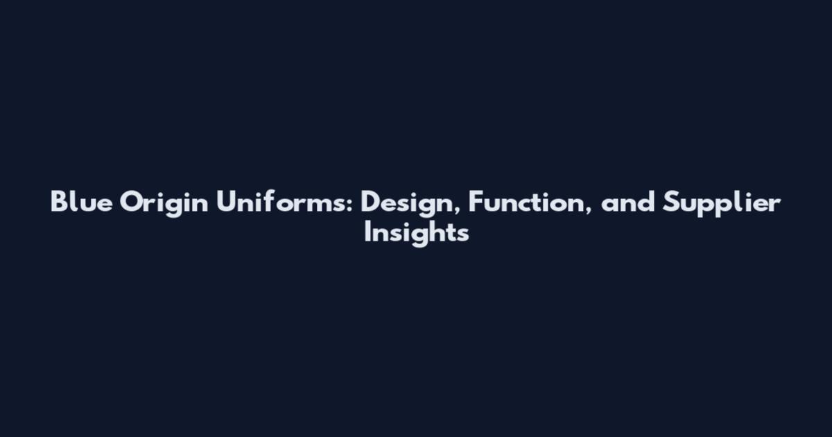Blue Origin Uniforms: Design, Function, and Supplier Insights