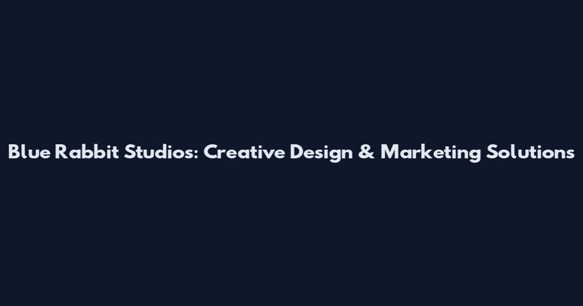 Blue Rabbit Studios: Creative Design & Marketing Solutions