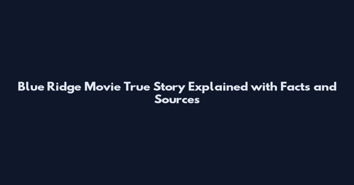 Blue Ridge Movie True Story Explained with Facts and Sources