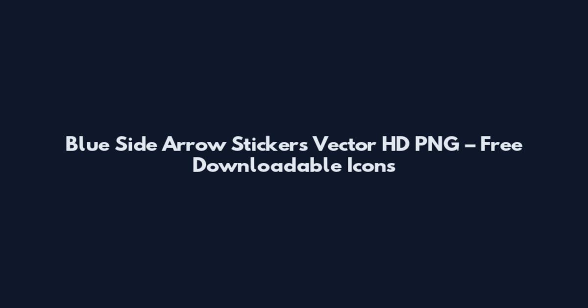 Blue Side Arrow Stickers Vector HD PNG – Free Downloadable Icons