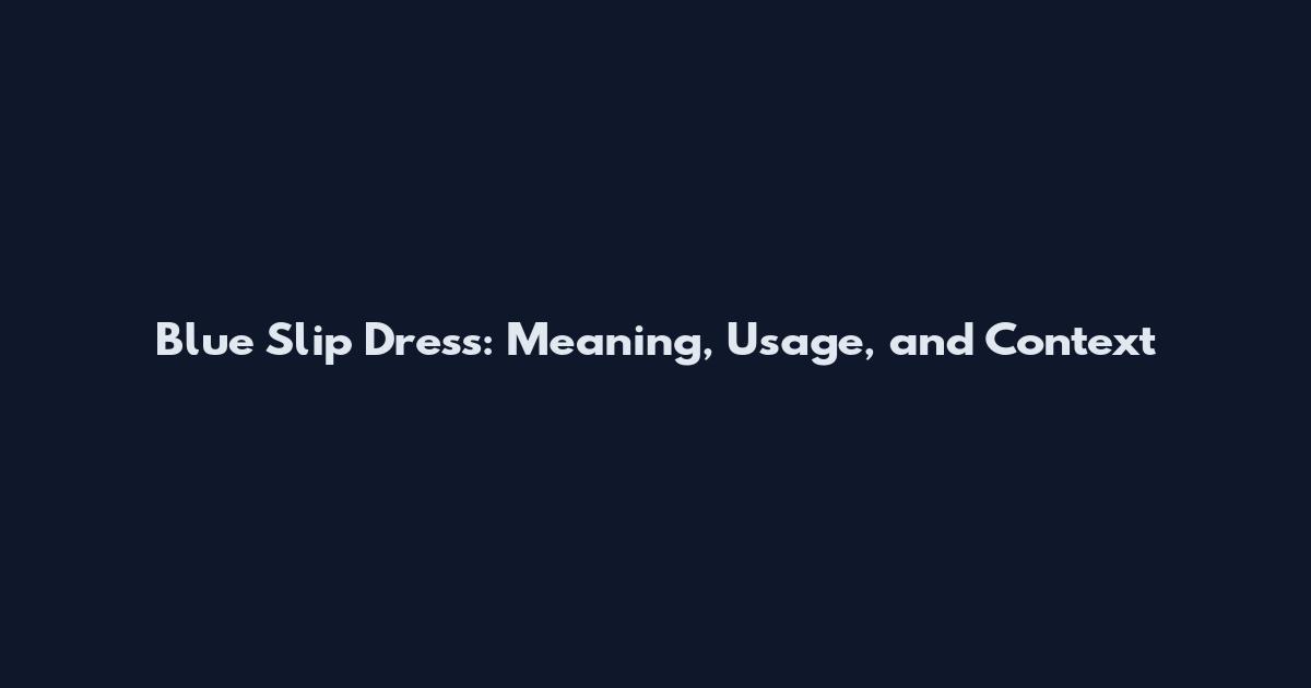 Blue Slip Dress: Meaning, Usage, and Context