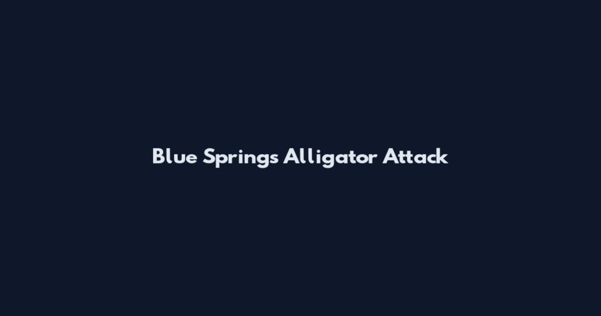 Blue Springs Alligator Attack