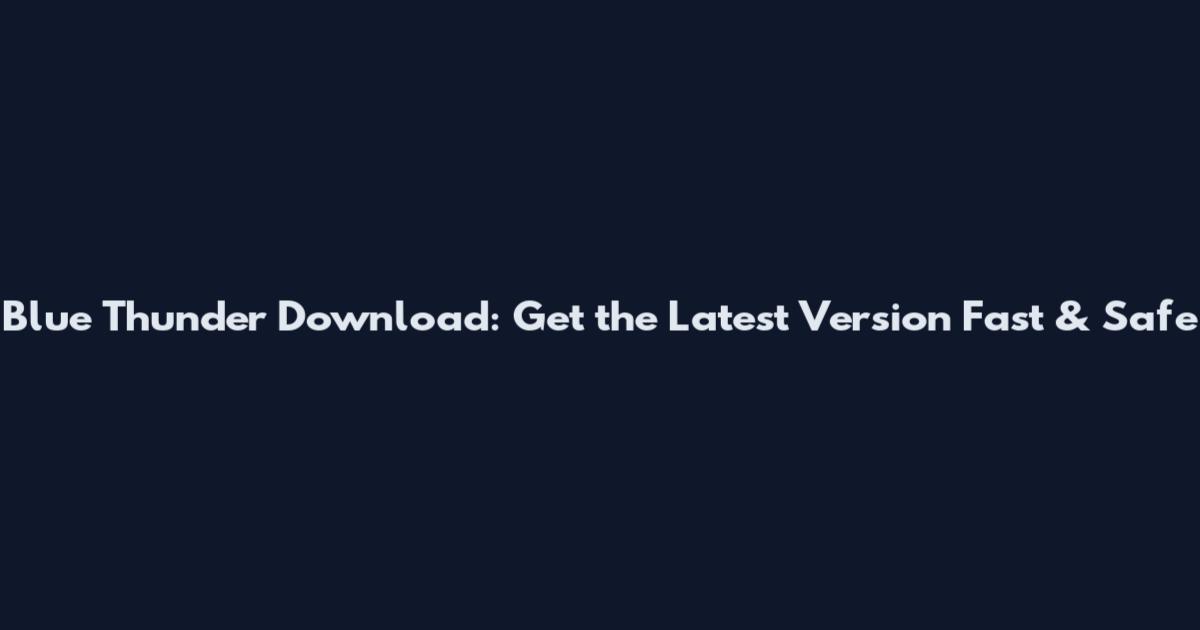 Blue Thunder Download: Get the Latest Version Fast & Safe