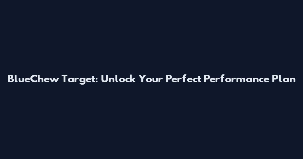 BlueChew Target: Unlock Your Perfect Performance Plan