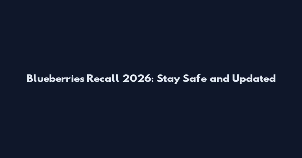 Blueberries Recall 2026: Stay Safe and Updated
