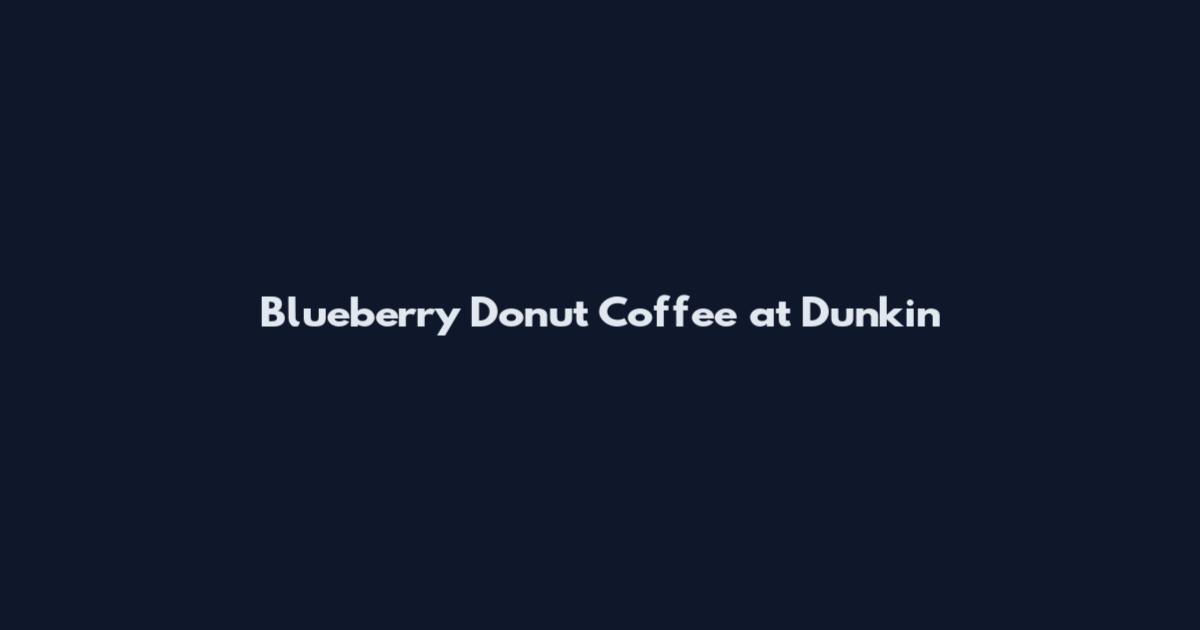 Blueberry Donut Coffee at Dunkin