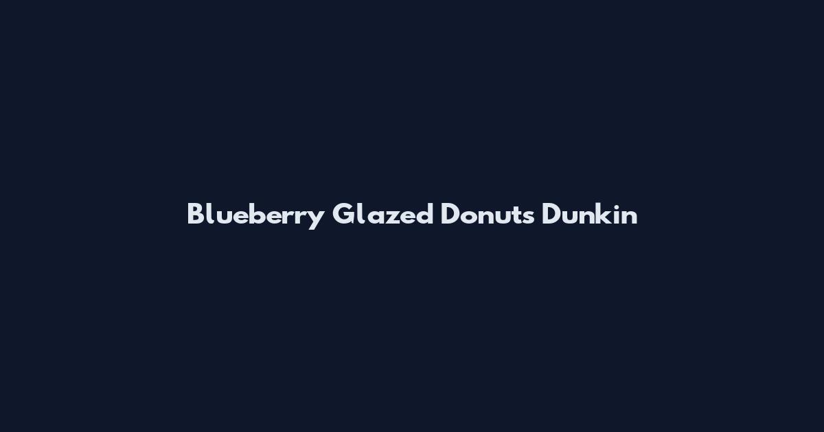 Blueberry Glazed Donuts Dunkin