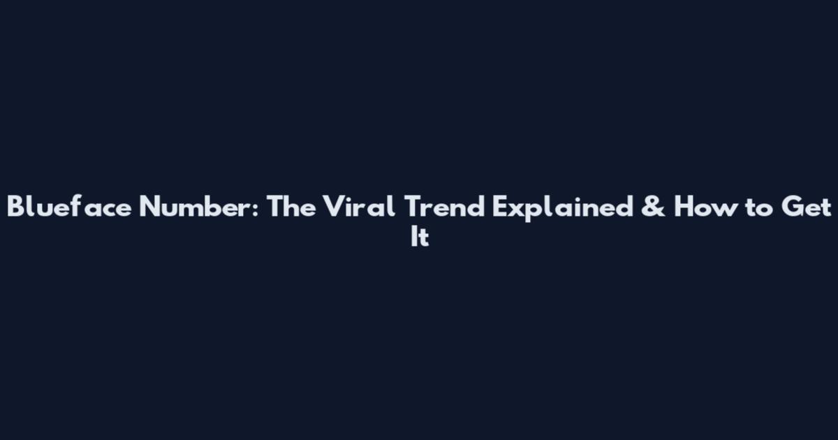 Blueface Number: The Viral Trend Explained & How to Get It