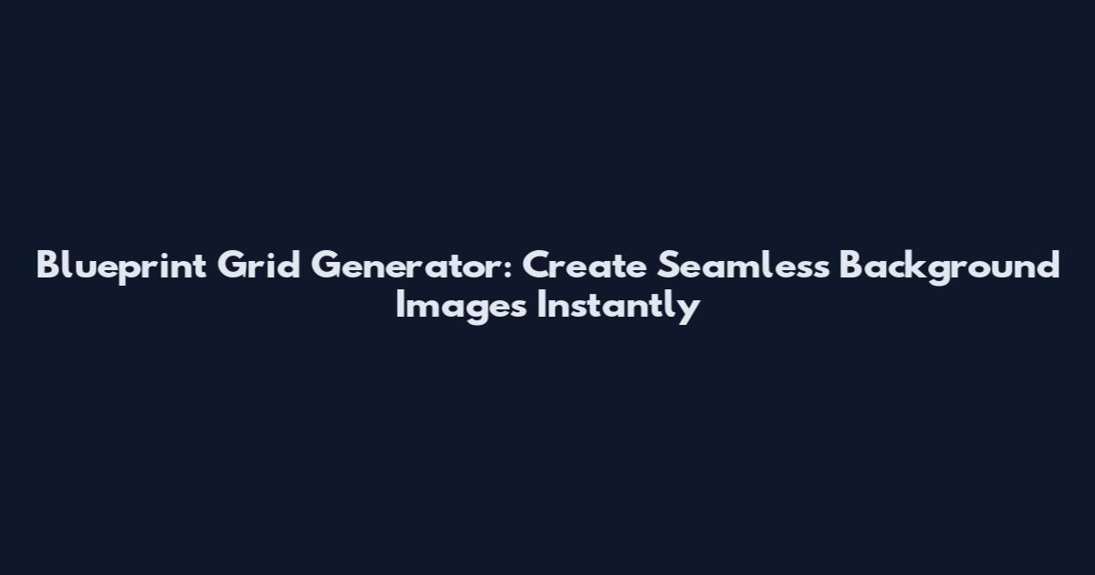 Blueprint Grid Generator: Create Seamless Background Images Instantly