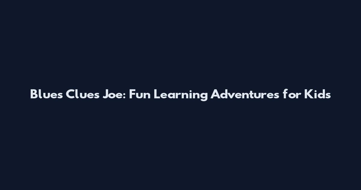 Blues Clues Joe: Fun Learning Adventures for Kids