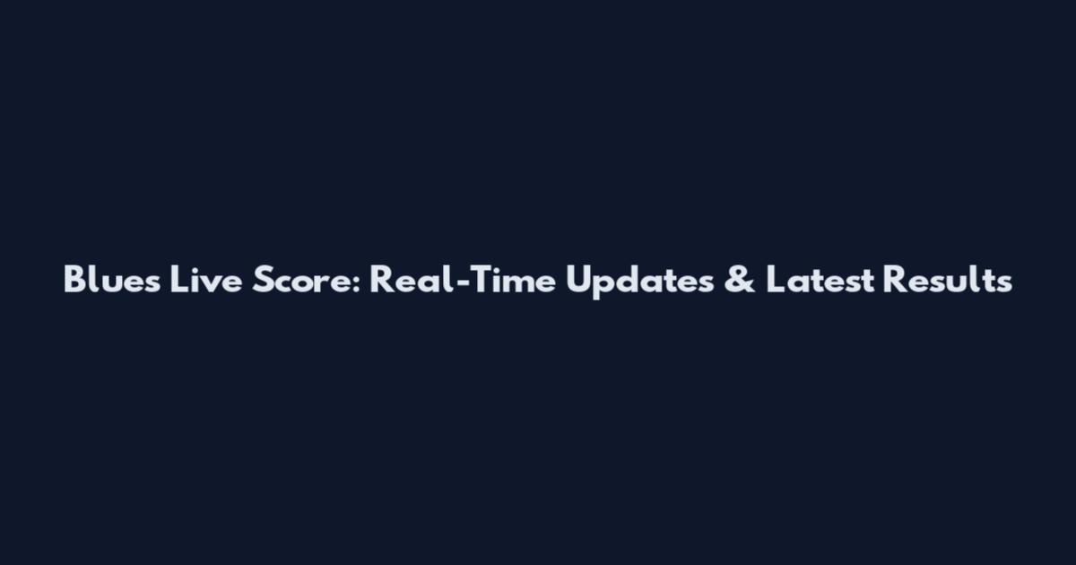 Blues Live Score: Real-Time Updates & Latest Results