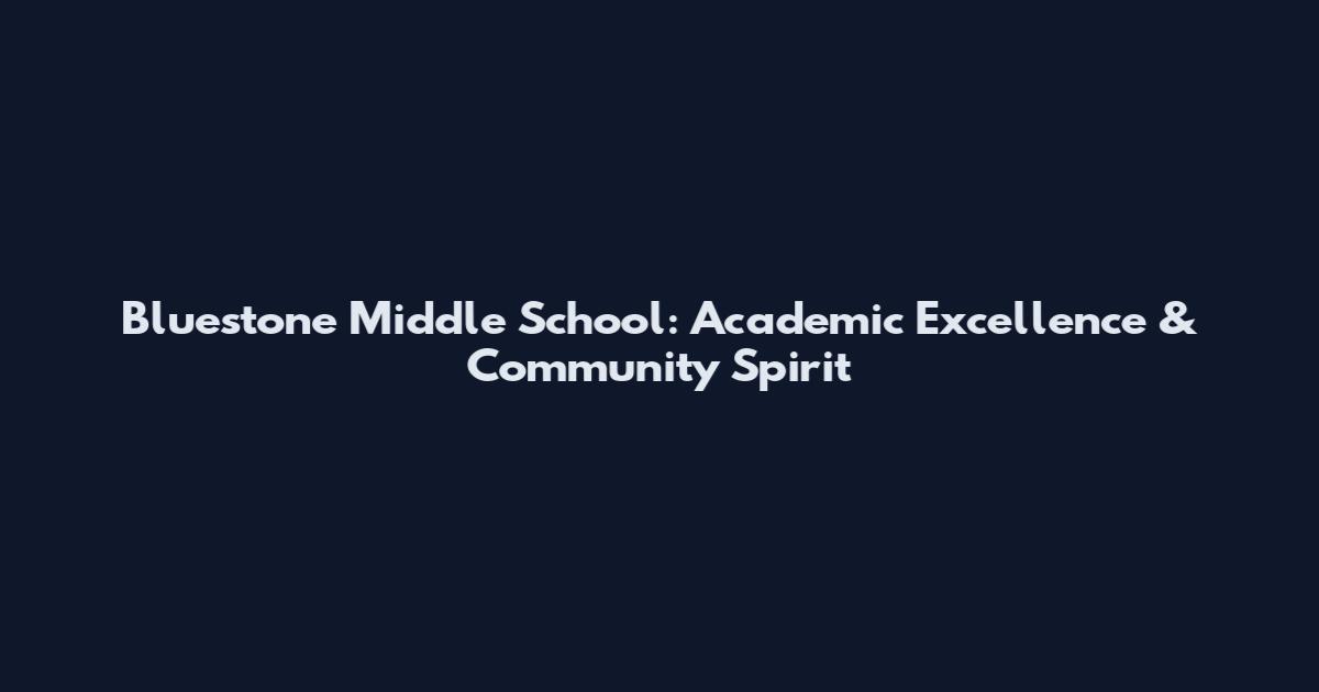 Bluestone Middle School: Academic Excellence & Community Spirit