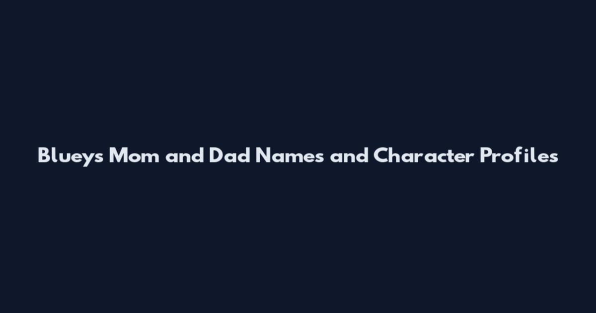 Bluey's Mom and Dad Names and Character Profiles