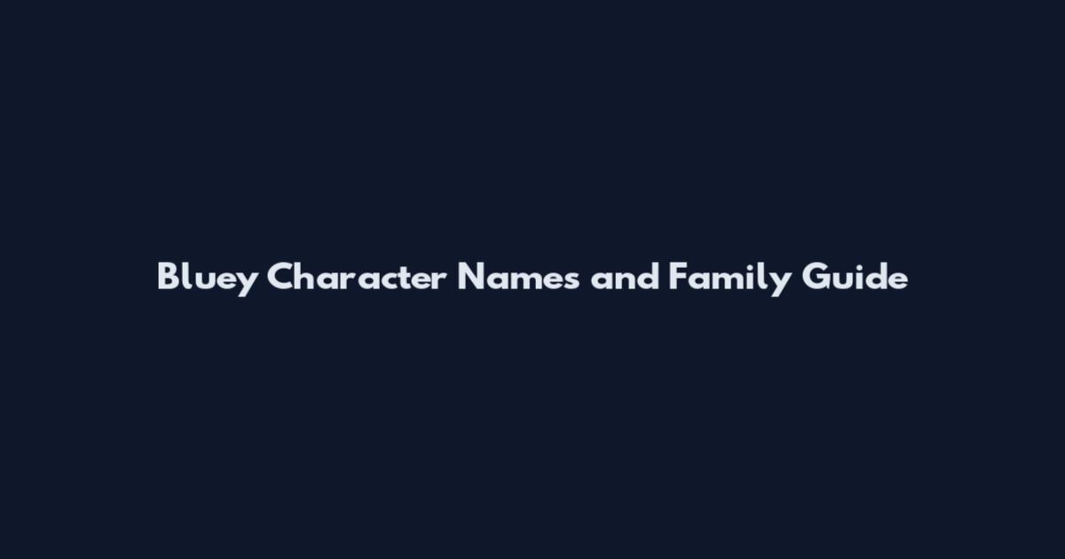 Bluey Character Names and Family Guide