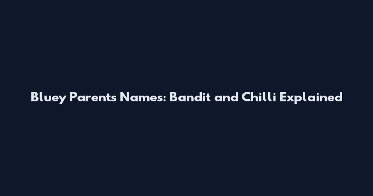 Bluey Parents Names: Bandit and Chilli Explained