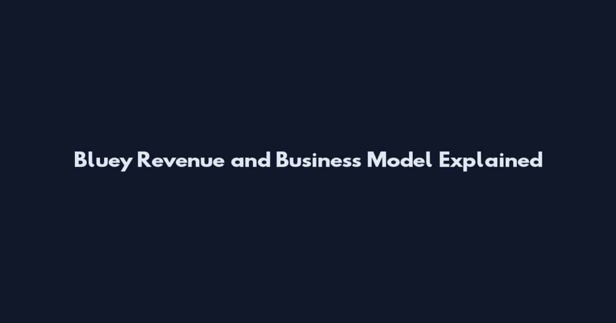 Bluey Revenue and Business Model Explained