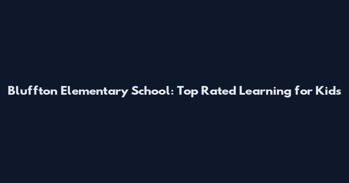Bluffton Elementary School: Top Rated Learning for Kids