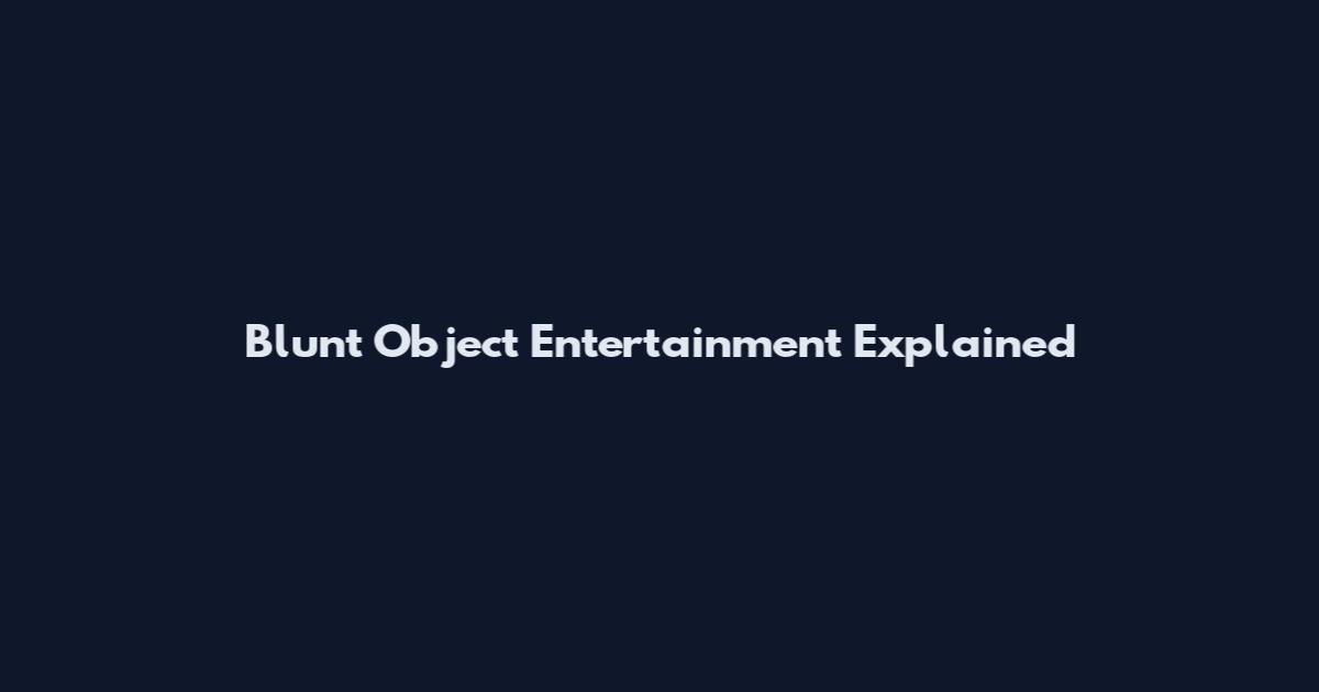 Blunt Object Entertainment Explained