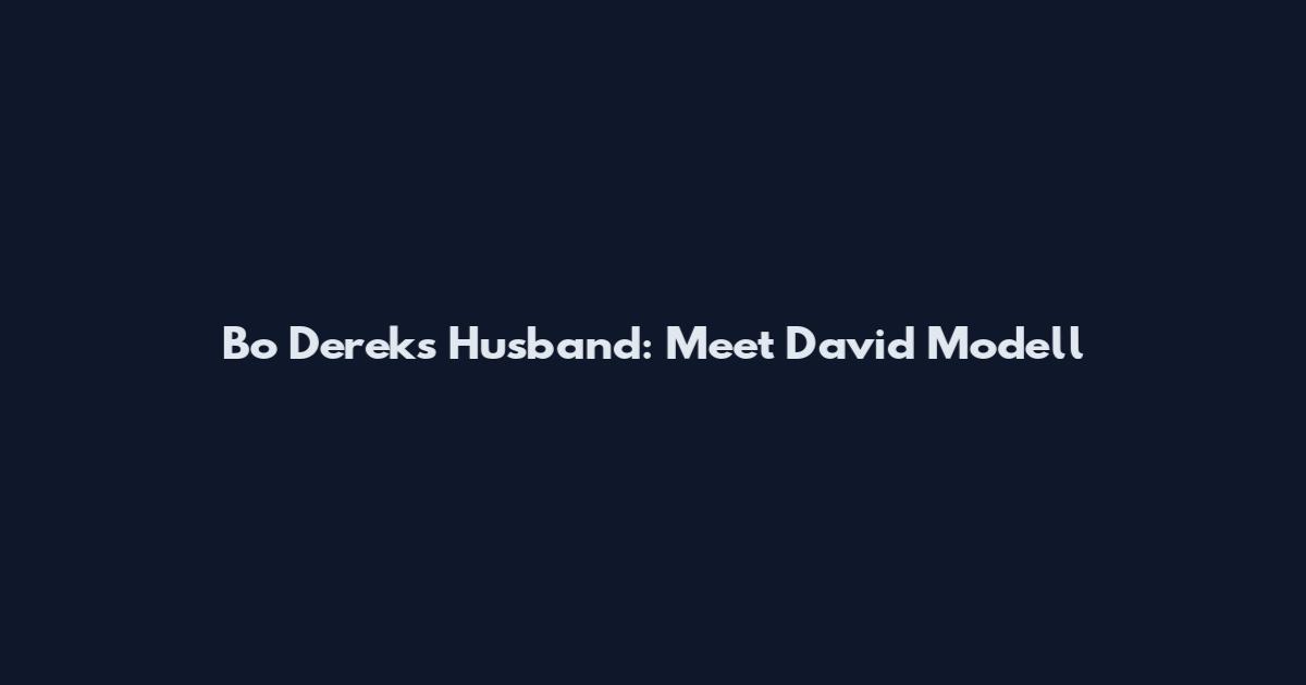 Bo Derek's Husband: Meet David Modell