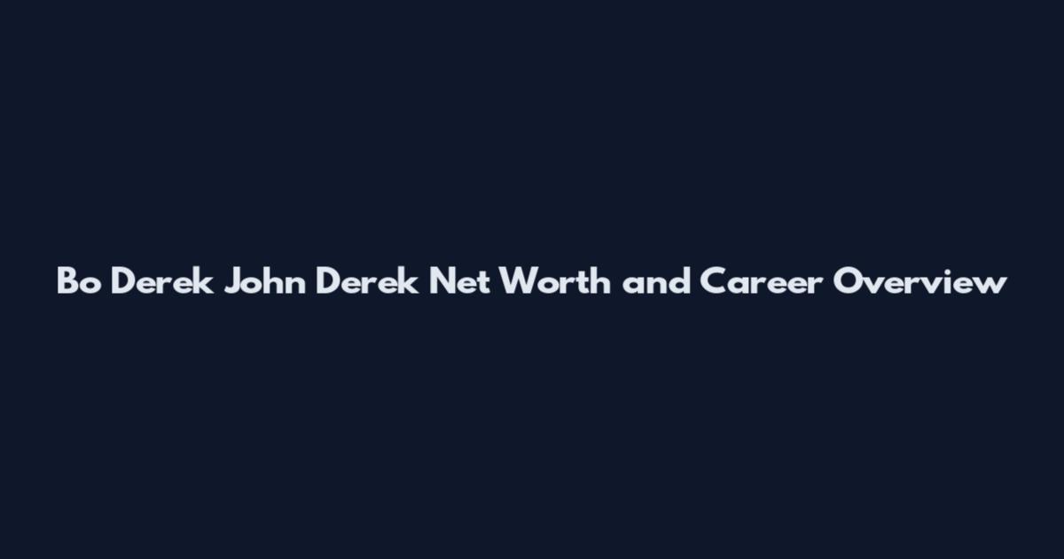 Bo Derek John Derek Net Worth and Career Overview