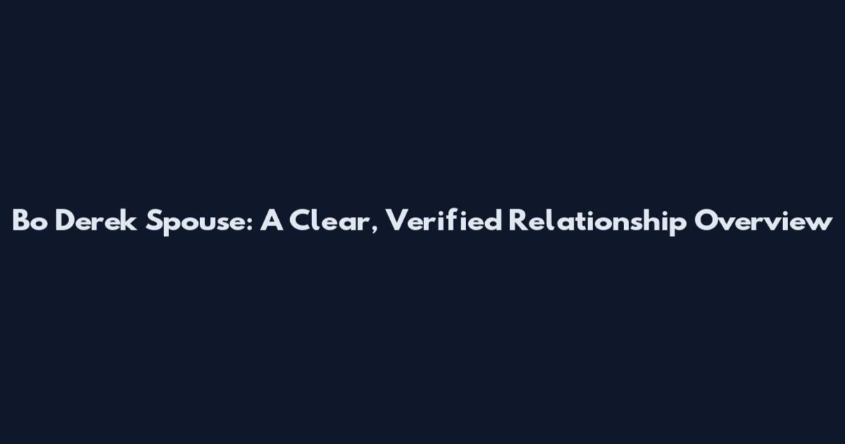 Bo Derek Spouse: A Clear, Verified Relationship Overview