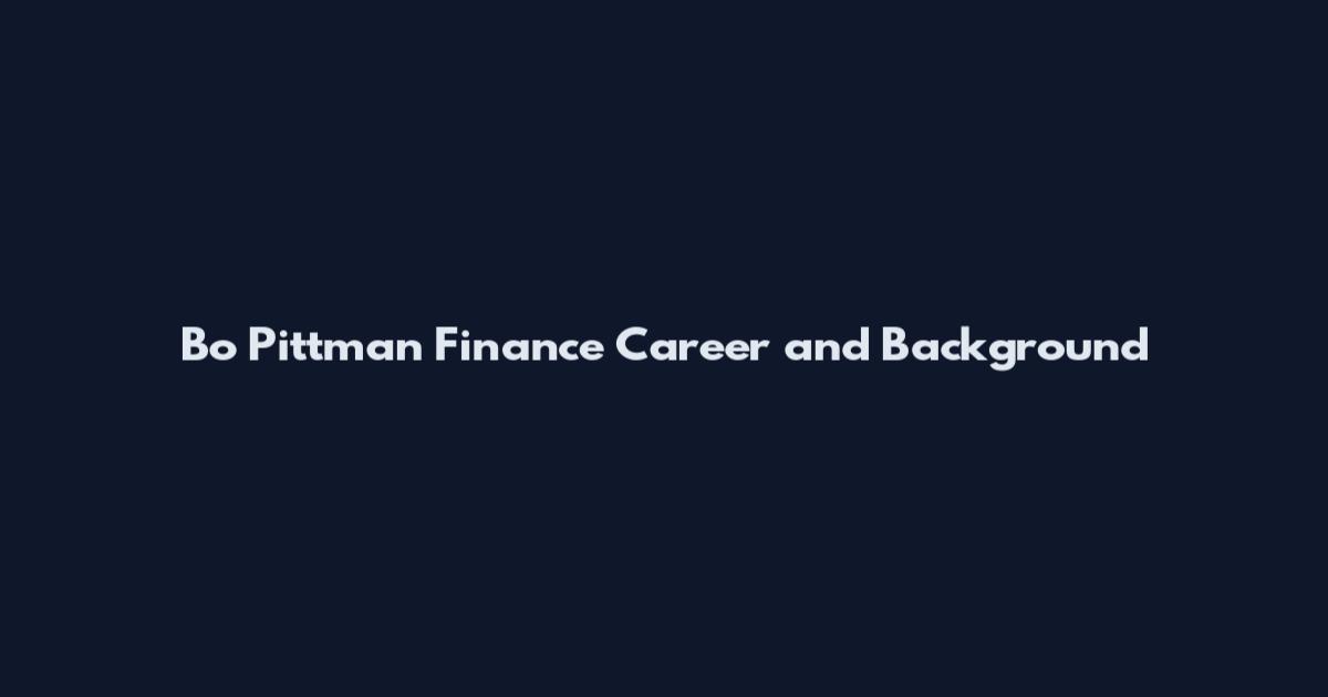 Bo Pittman Finance Career and Background
