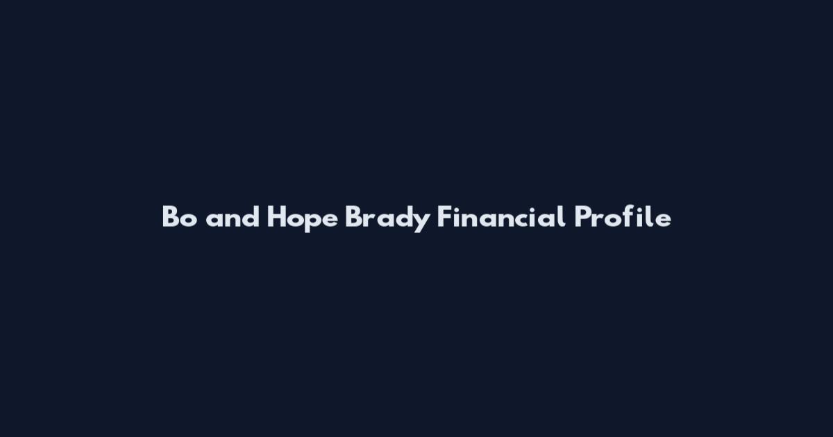 Bo and Hope Brady Financial Profile