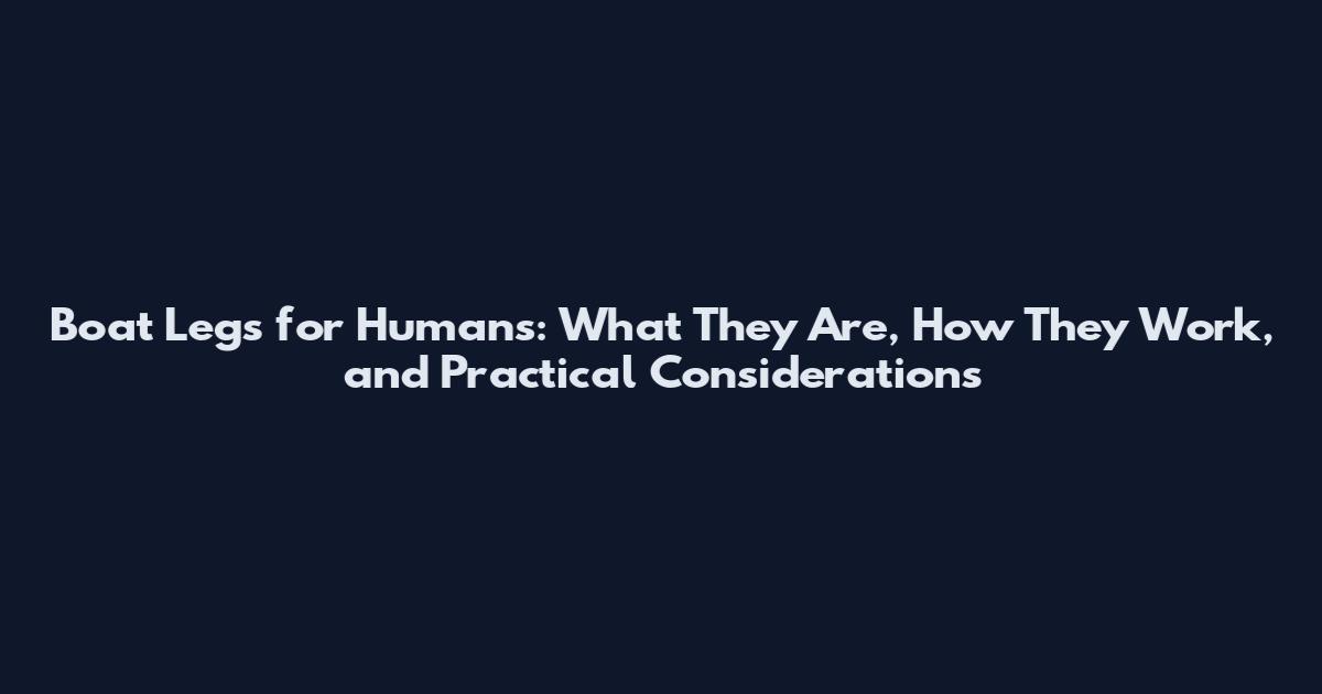Boat Legs for Humans: What They Are, How They Work, and Practical Considerations