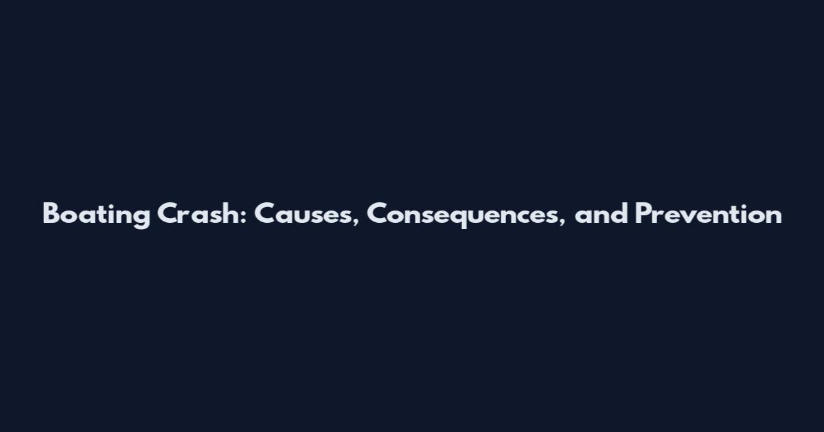 Boating Crash: Causes, Consequences, and Prevention