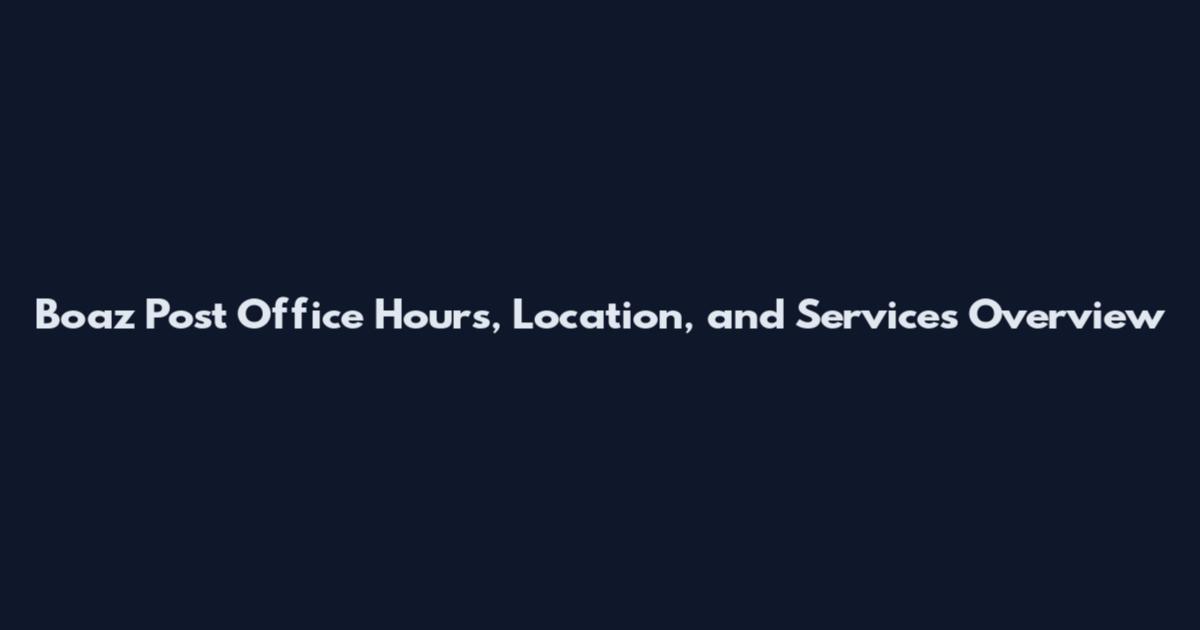 Boaz Post Office Hours, Location, and Services Overview