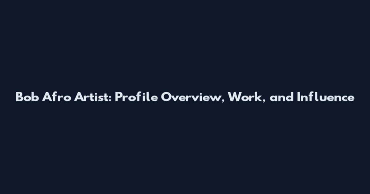Bob Afro Artist: Profile Overview, Work, and Influence