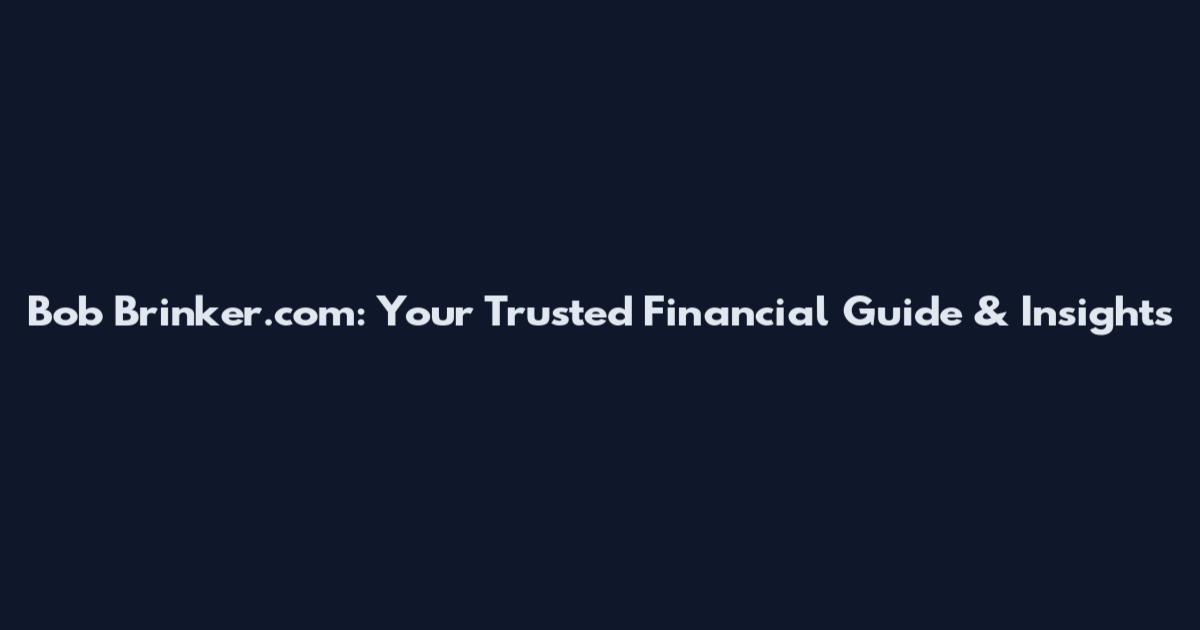 Bob Brinker.com: Your Trusted Financial Guide & Insights