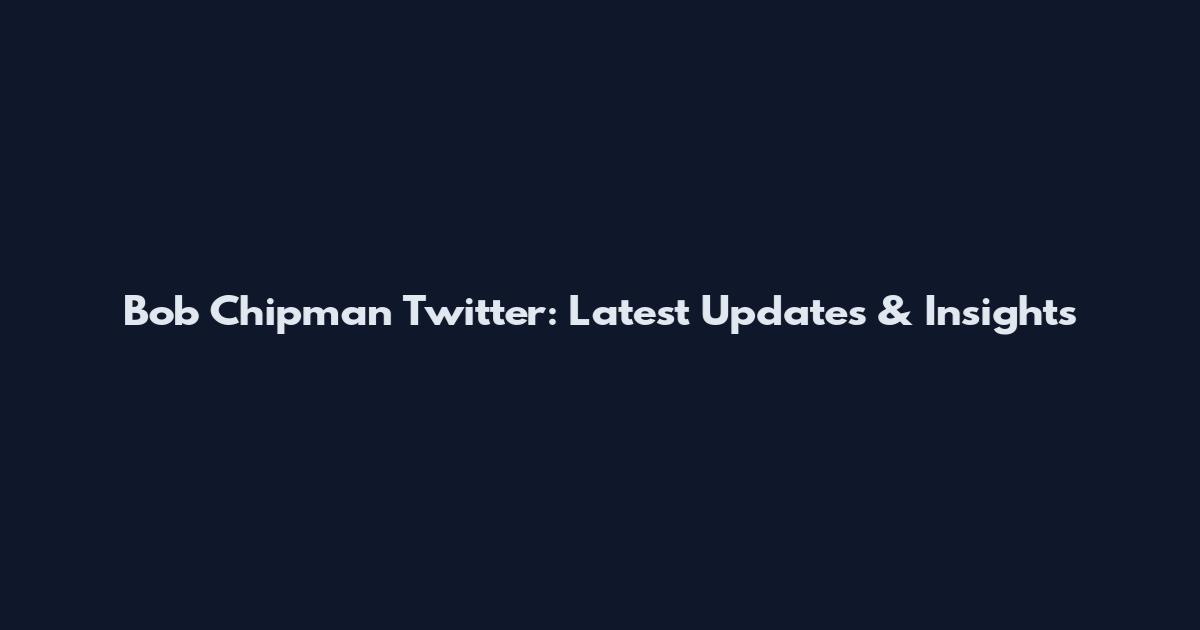 Bob Chipman Twitter: Latest Updates & Insights
