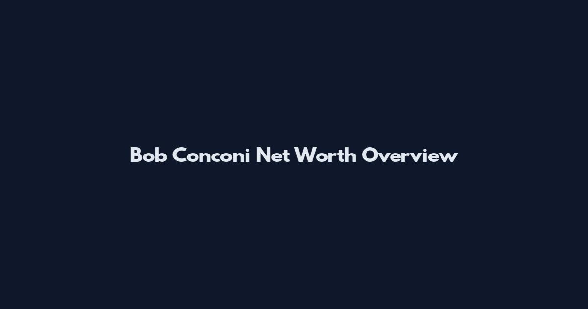 Bob Conconi Net Worth Overview