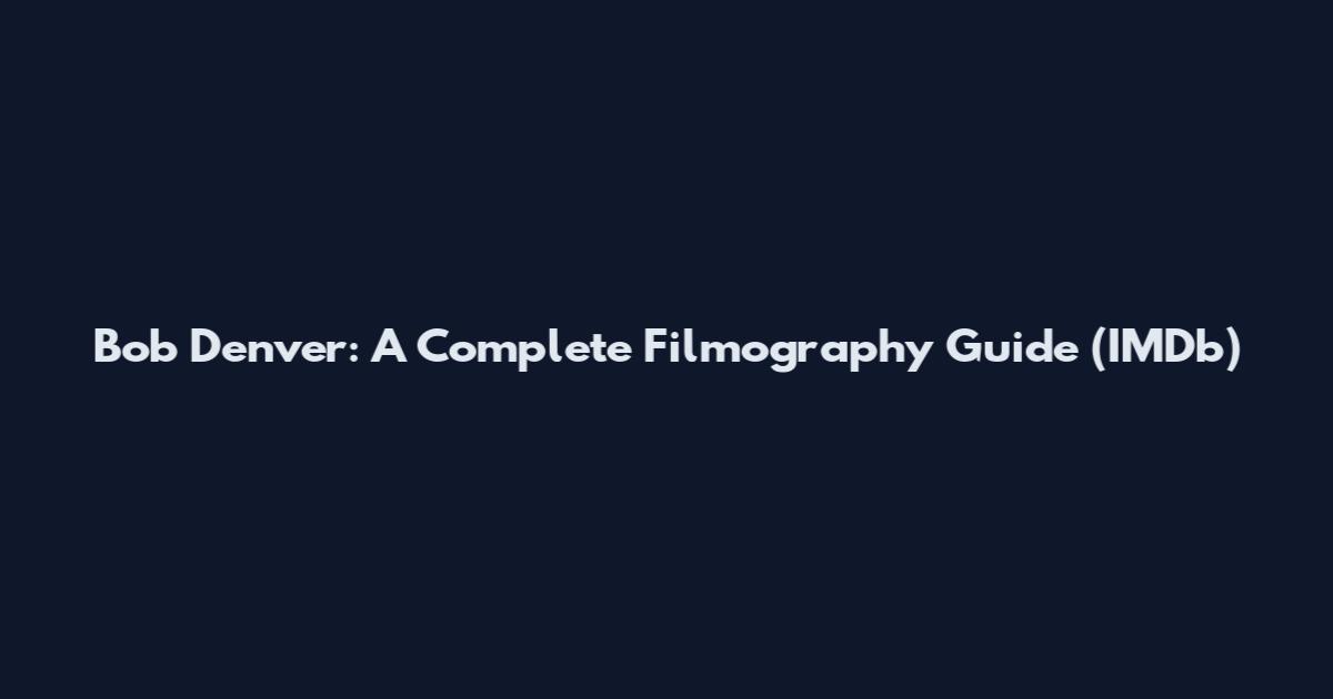 Bob Denver: A Complete Filmography Guide (IMDb)