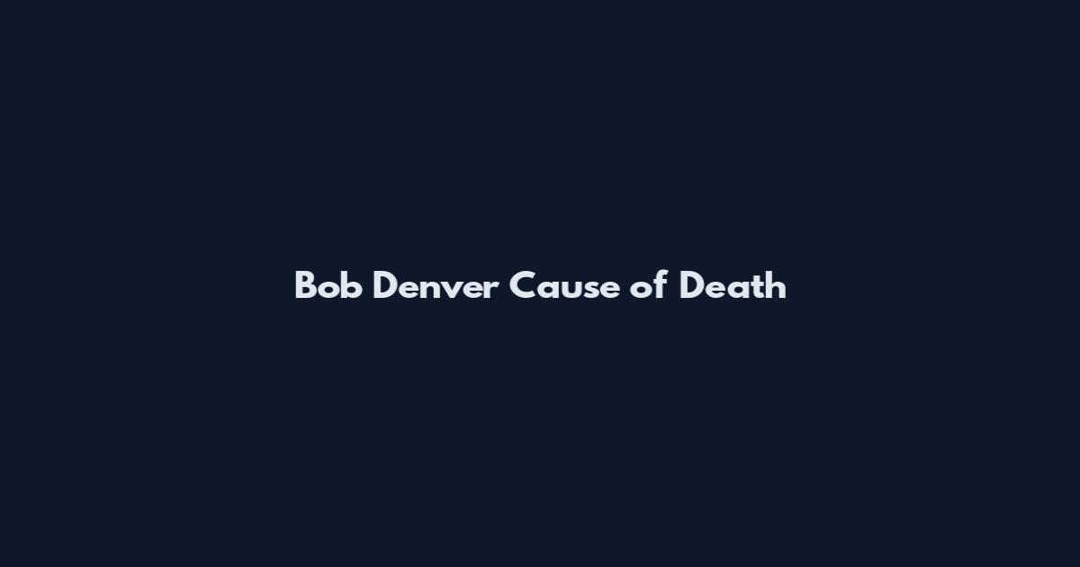 Bob Denver Cause of Death