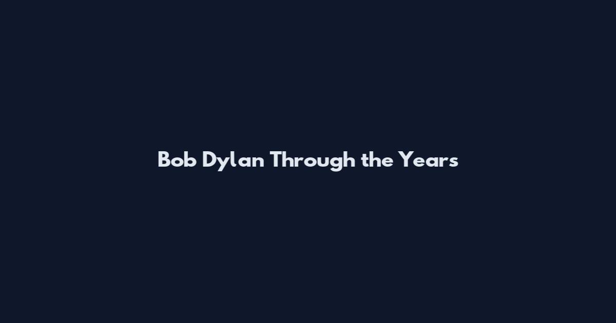 Bob Dylan Through the Years