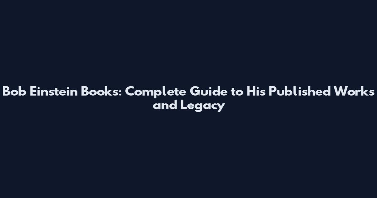 Bob Einstein Books: Complete Guide to His Published Works and Legacy