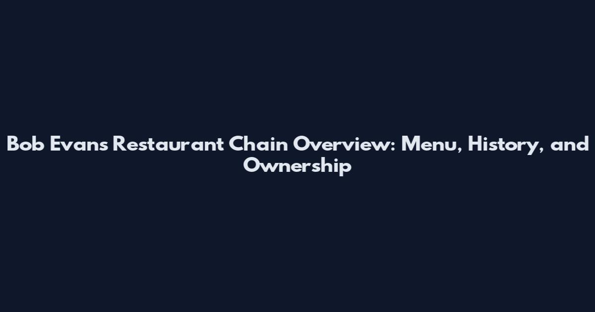 Bob Evans Restaurant Chain Overview: Menu, History, and Ownership