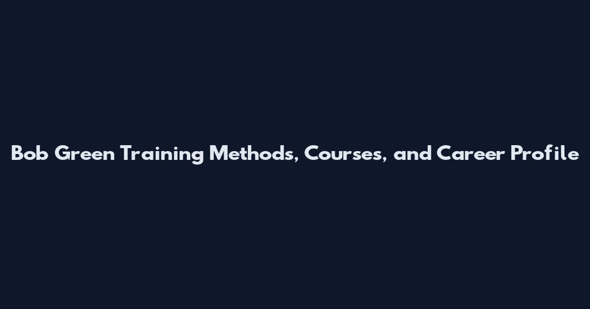 Bob Green Training Methods, Courses, and Career Profile