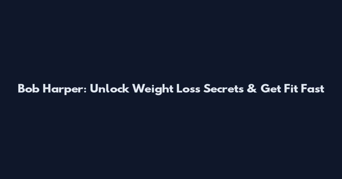 Bob Harper: Unlock Weight Loss Secrets & Get Fit Fast