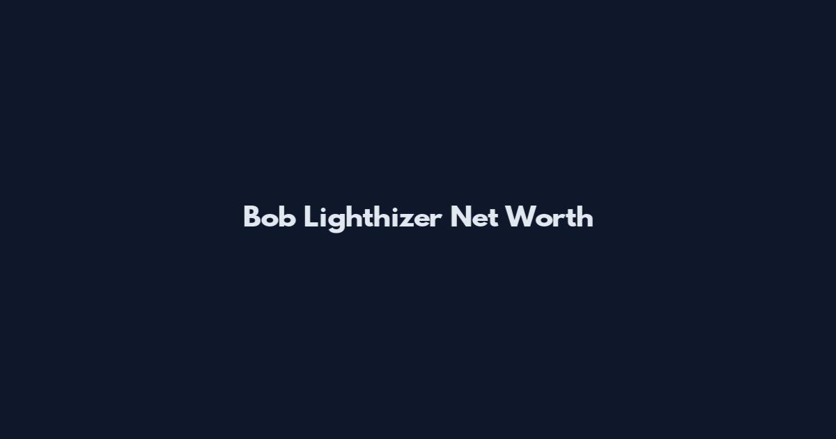 Bob Lighthizer Net Worth
